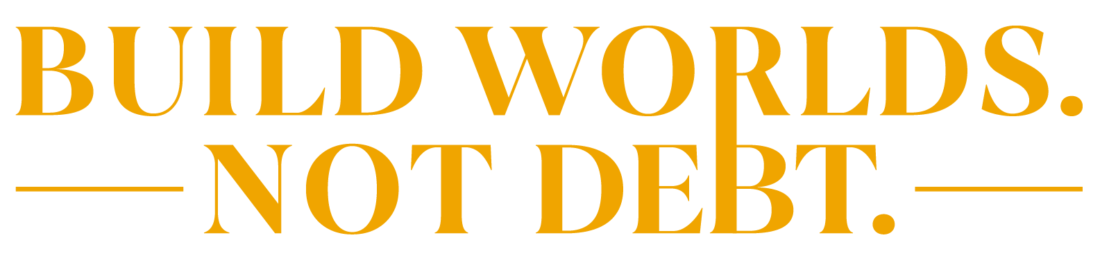 Build Worlds. Not Debt. tagline graphic